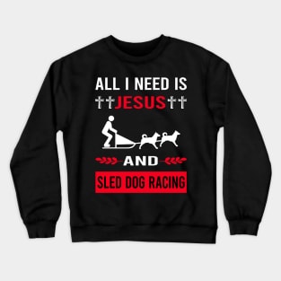 I Need Jesus And Sled Dog Racing Dogsled Dog Sledding Crewneck Sweatshirt